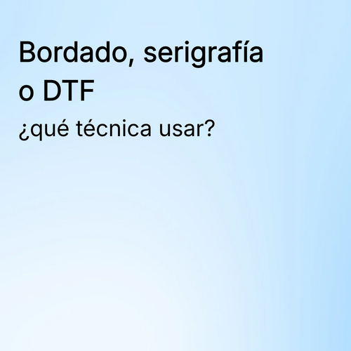 Bordado, serigrafía o DTF: ¿qué técnica de personalización elegir para tu merch?